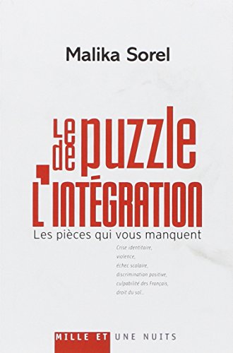 9782755500295: Le puzzle de l'intgration: Les pices qui vous manquent : crise identitaire, violence, chec scolaire, discrimination positive, culpabilit des Franais, droit du sol...