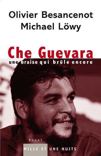 Che Guevara: Une braise qui brûle encore - Besancenot, Olivier; Lowy, Michael