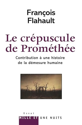 Imagen de archivo de Le Crpuscule de Promthe. Contribution  l'histoire de la dmesure humaine Flahault, Franois a la venta por MaxiBooks