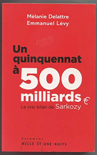 Beispielbild fr Un quinquennat  500 millards: Le vrai bilan de Sarkozy zum Verkauf von Librairie Th  la page