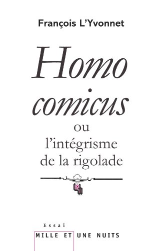 Beispielbild fr Homo comicus: ou l'intgrisme de la rigolade zum Verkauf von medimops