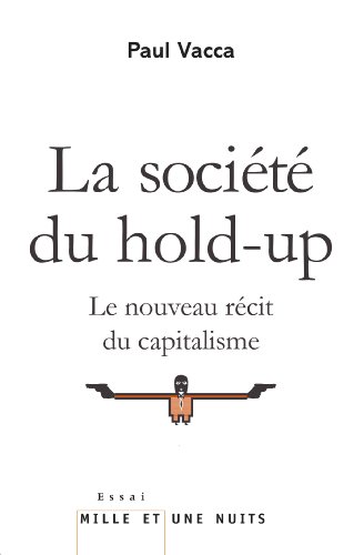 Beispielbild fr La Socit du hold-up: Le nouveau rcit du capitalisme zum Verkauf von Ammareal