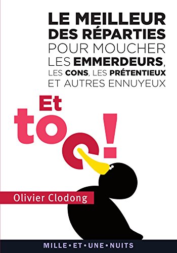 Beispielbild fr Et toc ! Le meilleur des rparties pour moucher les emmerdeurs, les cons, les prtentieux et autres: et autres ennuyeux zum Verkauf von Ammareal