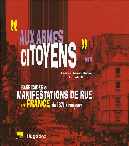 Stock image for Aux Armes Citoyens. : Barricades Et Manifestations De Rue En France, De 1871  Nos Jours for sale by RECYCLIVRE