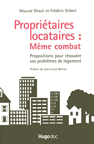 Proprietaires locataires: meme combat propositions pour resoudre vos problemes logement (9782755600797) by Gilbert, FrÃ©dÃ©ric; Ghazli, Mourad; Borloo, Jean-Louis