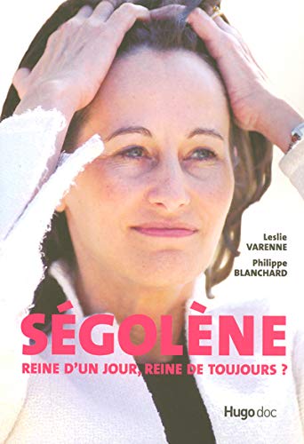 Stock image for Sgolne: Reine d'un jour, reine de toujours ? Blanchard, Philippe et Varenne, Leslie for sale by BIBLIO-NET