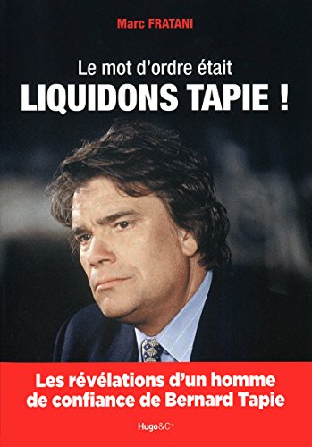 Stock image for Le mot d'ordre tait : Liquidons Tapie ! for sale by Ammareal