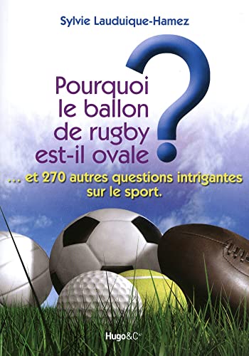 Beispielbild fr Pourquoi Le Ballon De Rugby Est-il Ovale ? : . Et 270 Autres Questions Intrigantes Sur Le Sport zum Verkauf von RECYCLIVRE