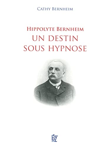 9782755607116: HIPPOLYTE BERNHEIM UN DESTIN SOUS HYPNOSE