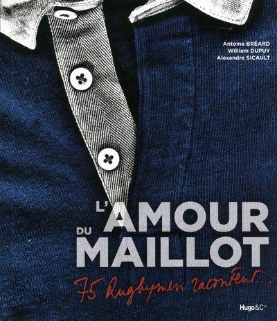 Stock image for L'Amour du maillot : 75 Rugbymen racontent. for sale by Ammareal