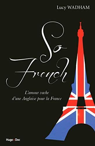 Beispielbild fr So French : L'amour vache d'une Anglaise pour la France zum Verkauf von AwesomeBooks