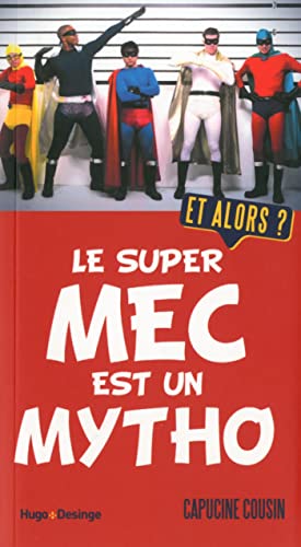 Stock image for Le super mec est un mytho. Et alors ? for sale by Ammareal