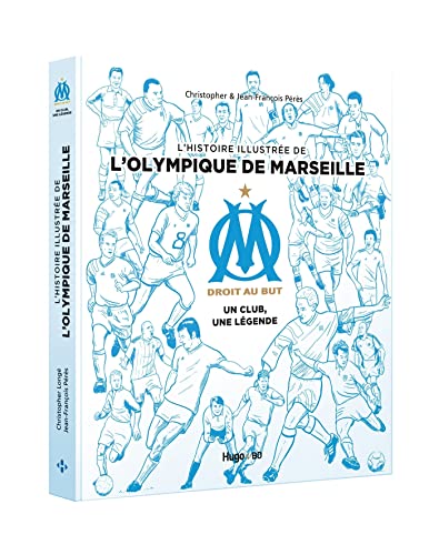 9782755640175: L'histoire illustre de l'Olympique de Marseille - Un club, une lgende