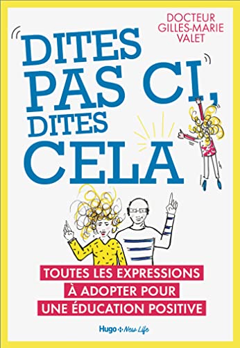 Beispielbild fr Dites Pas Ci, Dites Cela : Toutes Les Expressions  Adopter Pour Une ducation Positive zum Verkauf von RECYCLIVRE