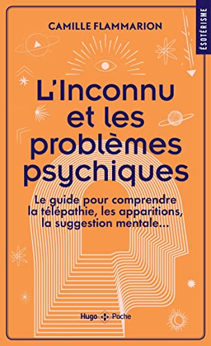 Beispielbild fr L'inconnu et les problmes psychiques: Le guide pour comprendre la tlpathie, les apparitions, la suggestion mentale. zum Verkauf von medimops