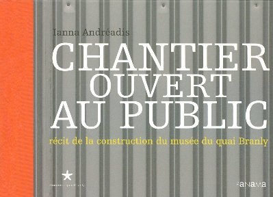 Beispielbild fr Chantier ouvert au public : Rcit de la construction du muse du quai Branly zum Verkauf von Ammareal