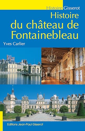 Histoire du chÃ¢teau de Fontainebleau (9782755800227) by Carlier, Yves