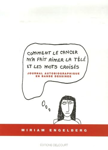 9782756007489: Comment le cancer m'a fait aimer la tl et les mots croiss - Journal autobiographique en bande dessine