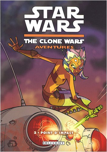 Star Wars - The Clone Wars Aventures T02 - Point d'impact (DEL.CONTREBANDE) (9782756017006) by BROTHERS FILLBACH HENRY GILROY