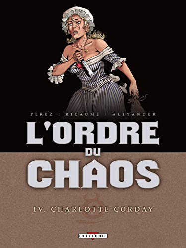 9782756024820: L'Ordre du chaos T04: Charlotte Corday