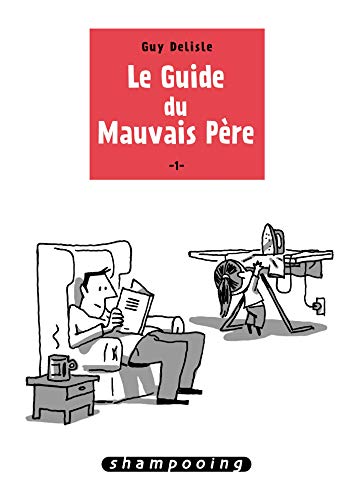 Le Guide du mauvais pÃ¨re T01 (9782756038735) by Delisle, Guy