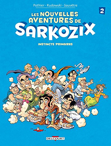 9782756082325: Nouvelles aventures de Sarkozix T02. Instincts primaires (DELC.HUMOUR RIR)