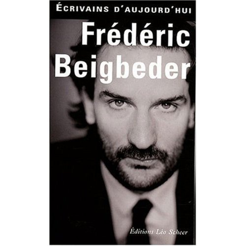 9782756100920: Frdric Beigbeder: ECRIVAINS D'AUJOURD'HUI