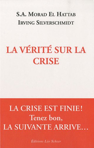 9782756102559: La vrit sur la crise: LA CRISE EST FINIE ! TENEZ BON, LA SUIVANTE ARRIVE...