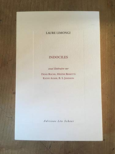 Imagen de archivo de Indociles : Essai littraire sur Denis Roche, Hlne Bessette, Kathy Acker, B-S Johnson a la venta por medimops