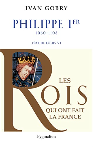 Stock image for Histoire des Rois de France - Philippe Ier, 1060-1108: Pre de Louis VI for sale by Gallix