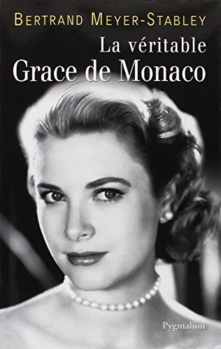La véritable Grace de Monaco - Meyer-Stabley, Bertrand