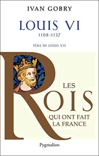 Stock image for Histoire des Rois de France - Louis VI, 1108-1137: Pre de Louis VII for sale by Gallix