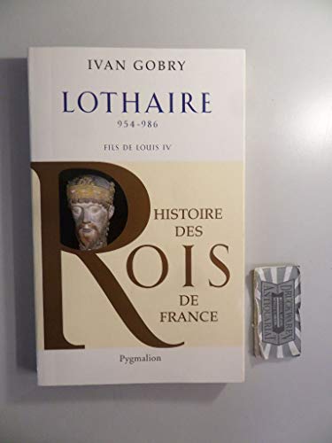 Stock image for Histoire des Rois de France - Lothaire, 954-986: Fils de Louis IV for sale by Gallix