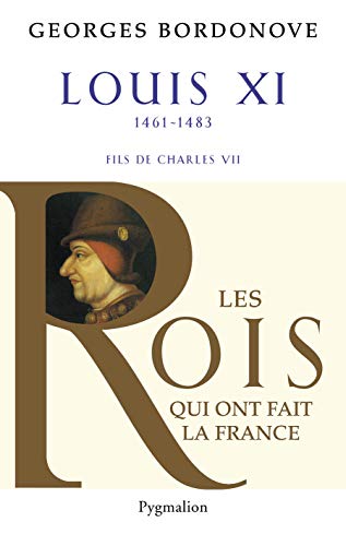 9782756402031: Les Rois qui ont fait la France - Louis XI, 1461-1483: Fils de Charles VII