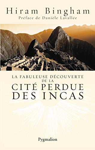 Stock image for La fabuleuse dcouverte de la cit perdue des Incas : La dcouverte de Machu Picchu for sale by Ammareal