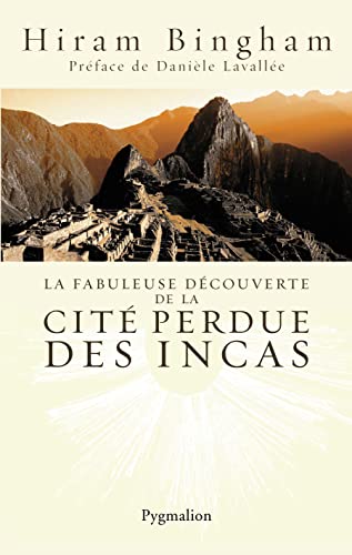 Stock image for La fabuleuse dcouverte de la cit perdue des Incas : La dcouverte de Machu Picchu for sale by Ammareal