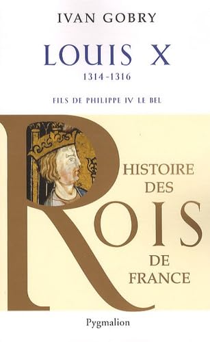 Stock image for Histoire des Rois de France - Louis X, 1314-1316: Fils de Philippe IV le Bel for sale by Ammareal