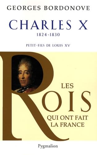 9782756402420: Les Rois qui ont fait la France - Charles X, 1824-1830: Petit-fils de Louis XV