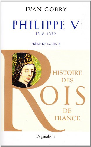 Stock image for Histoire des Rois de France - Philippe V, 1316-1322: Frre de Louis X for sale by Gallix