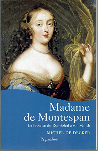 Stock image for MADAME DE MONTESPAN:LA FAVORITE DU ROI-SOLEIL A SON ZENITH for sale by Bibliofolie