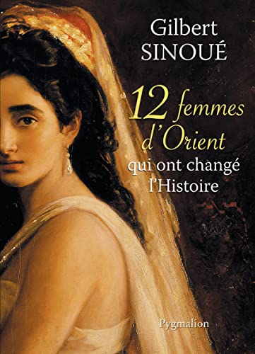Beispielbild fr 12 femmes d'Orient qui ont chang l'histoire (French Edition) zum Verkauf von Better World Books: West