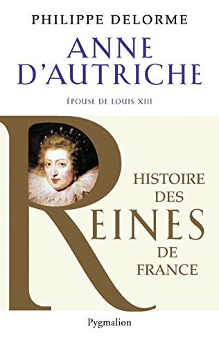 9782756406657: Histoire des reines de France - Anne d'Autriche: pouse de Louis XIII, mre de Louis XIV
