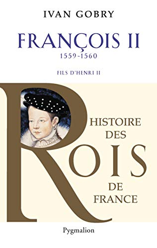 Stock image for Histoire des Rois de France - Francois II, 1559-1560: Fils d'Henri II for sale by Ammareal