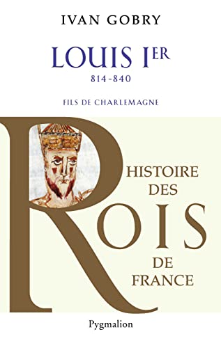 Stock image for Histoire des Rois de France - Louis Ier, 814-840: Fils de Charlemagne for sale by LeLivreVert