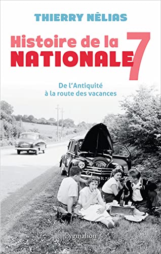 Beispielbild fr Histoire de la nationale 7 : De l'Antiquit  la route des vacances zum Verkauf von medimops