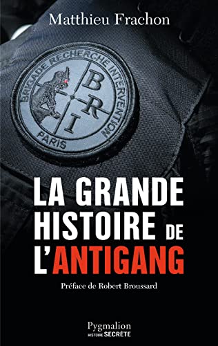 Imagen de archivo de La grande histoire de l'Antigang : 50 ans de lutte contre le crime a la venta por medimops