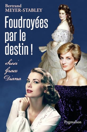 9782756417066: Foudroyes par le destin !: Sissi, Grace, Diana