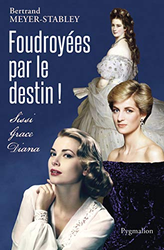 Stock image for Foudroyes par le destin!: Sissi, Grace, Diana for sale by Ammareal