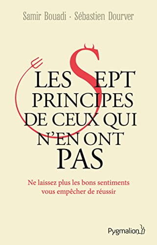 Beispielbild fr Les sept principes de ceux qui n'en ont pas: Ne laissez plus les bons sentiments vous empcher de russir zum Verkauf von Ammareal