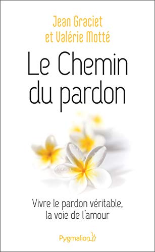 Beispielbild fr Le Chemin du pardon: Vivre le pardon vritable, la voie de l'amour zum Verkauf von Librairie Pic de la Mirandole